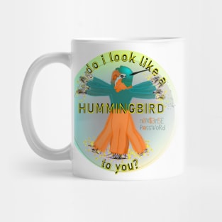 Do I look like a hummingbird to you? Mug